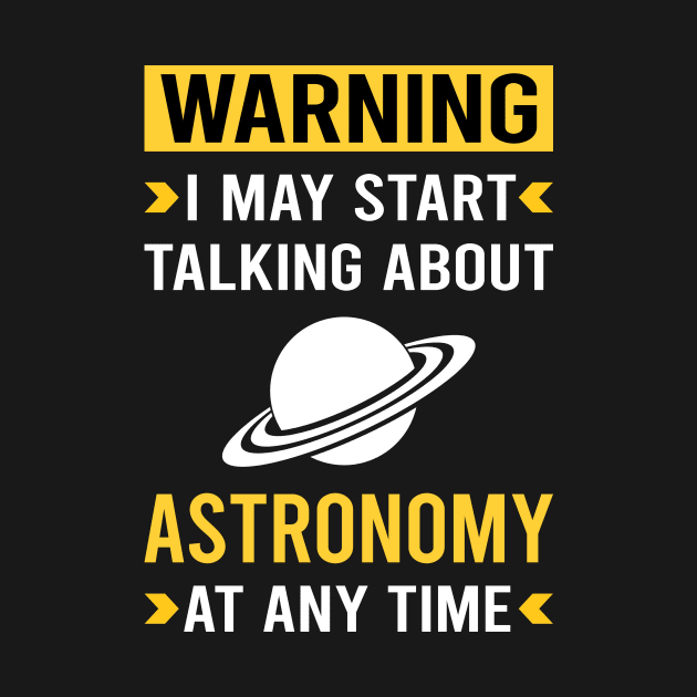 Warning Astronomy Astronomer by Good Day