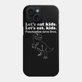 Let's Eat Kids Punctuation Saves Lives Phone Case