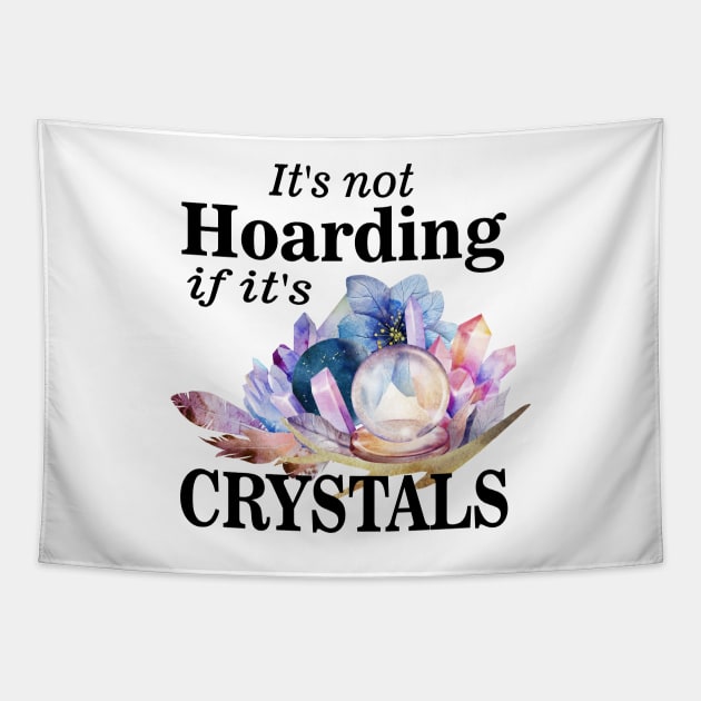 Its not hoarding if its crystals Tapestry by pickledpossums