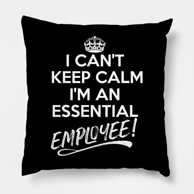 I Can't Keep Calm I Am An Essential Employee Pillow by Fusion Designs