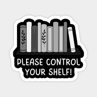 Please Control Your Shelf - Funny Book Lovers Pun Magnet