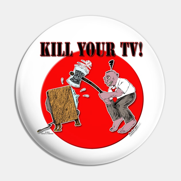 Kill Your TV! Pin by JEAndersonArt