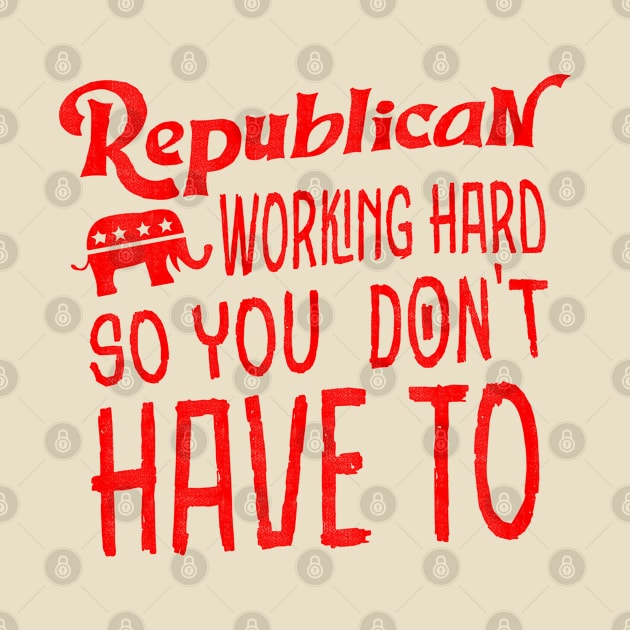 Republican Work Hard So You Don't Have To - Red by HamzaNabil