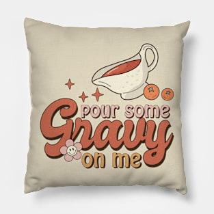 Pour Some Gravy on me Pillow