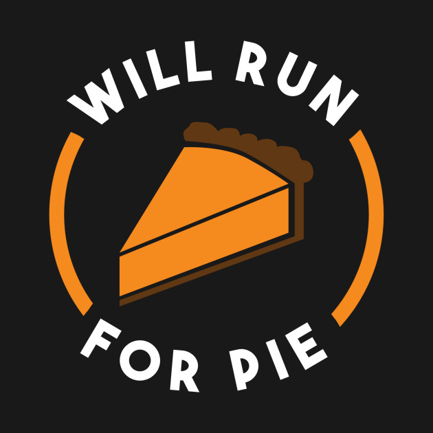 Discover Will Run For Pie - Turkey Trot - T-Shirt