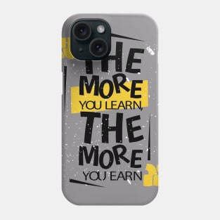 The More You Learn The More You Earn Phone Case