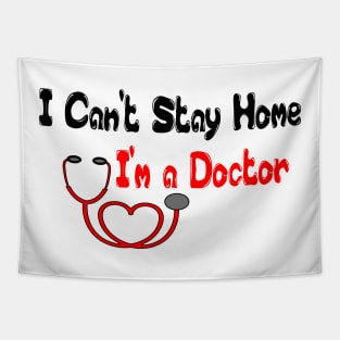 I Can't Stay Home I'm a Doctor T Shirts - T Shirt Design for Doctors - Gift Idea for Medical School Grad T-Shirt Tapestry