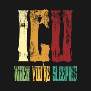 ICU When You're Sleeping T-Shirt