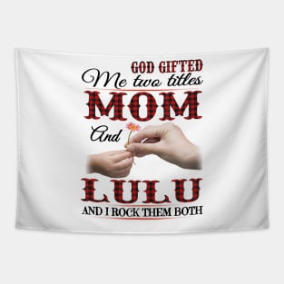 Vintage God Gifted Me Two Titles Mom And Lulu Wildflower Hands Flower Happy Mothers Day Tapestry