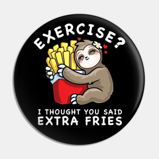 Cute Sloth Exercise I Thought You Said Extra Fries Pin