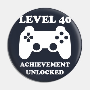 Level 40 Achievement Unlocked Gamer Next Level 40 years old birthday Pin