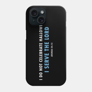 I Don't Celebrate Halloween - Joshua 24:15 Choose This Day, Serve the Lord Phone Case