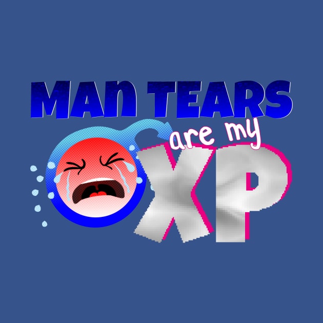 Man Tears are my XP by CreatureCorp