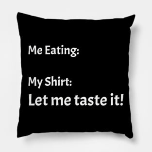 Me eating my shirt let me taste it Pillow