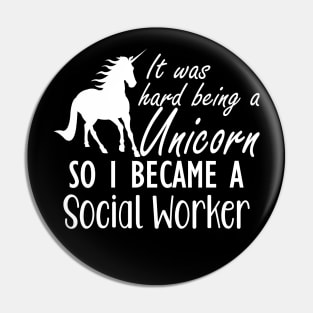 Social Worker - It was hard being a unicorn so I became a social worker Pin