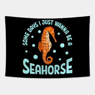 Cute Some Days I Just Wanna Be a Seahorse Adorable Tapestry