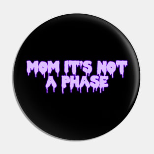 Mom It’s Not A Phase Pin