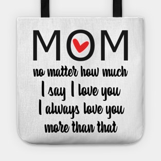 I Love You Mom More than that - gift for mom Tote