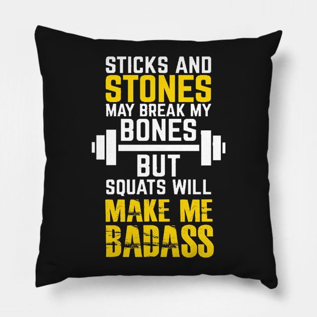 Sticks and stones may break my bones but squats will make me badass Pillow by skstring