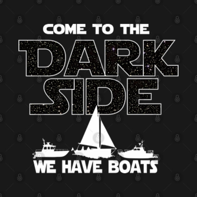 Boating T-shirt - Boating Lover Tee - Come To The Dark Side by FatMosquito