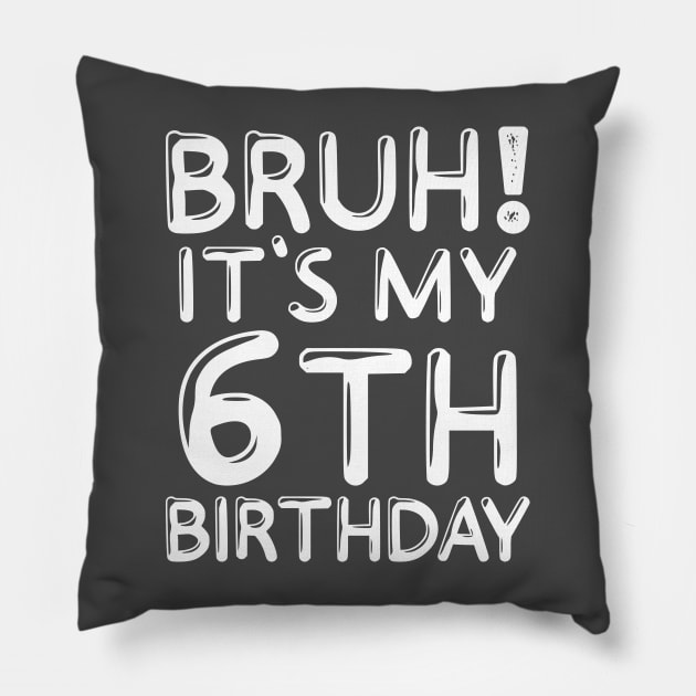 Bruh It's My 6th Birthday Shirt 6 Years Old Birthday Party Pillow by Sowrav