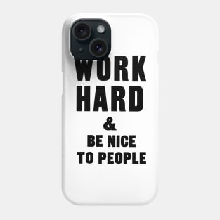 work hard and be nice to people motivational quote Phone Case