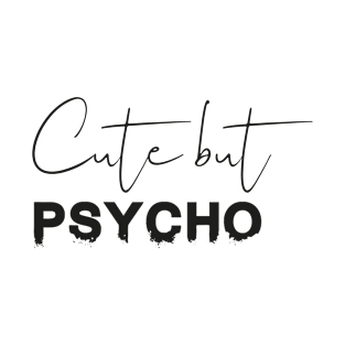 Cute but Psycho T-Shirt