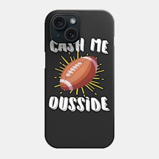 Cash Me Ousside Football Phone Case