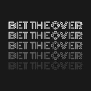 Bet The Over Gambling Sports Betting T-Shirt