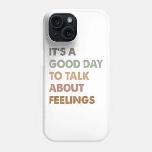 It's A Good Day to Talk About Feelings Funny Mental Health Phone Case