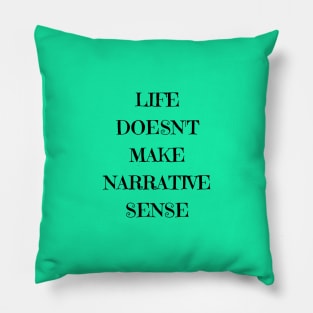 life doesn't make narrative sense Pillow