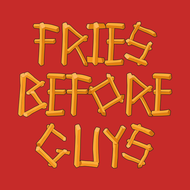 Fries Before Guys by yeoys