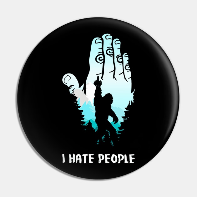 Bigfoot Middle Finger I Hate People Sasquatch funny T-Shirt Pin by cobiepacior