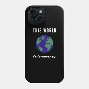 This World Is Temporary Phone Case