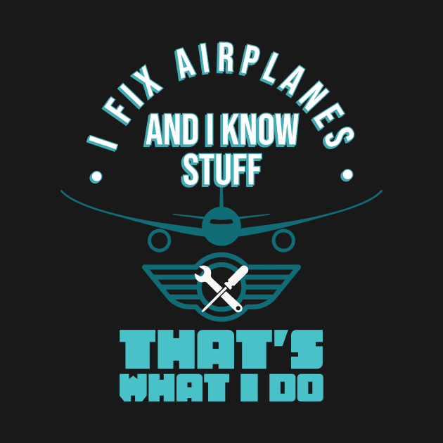 I Fix Airplanes Aviation Mechanic Maintenance Fun by Foxxy Merch