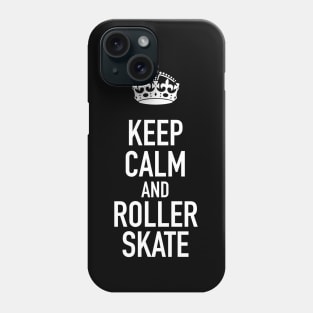 Keep Calm and Roller Skate Phone Case