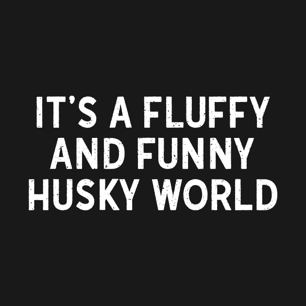 It's a Fluffy and Funny Husky World by trendynoize