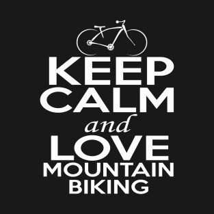 Mountain Biking Lover Shirt | Keep Calm and Love Mountain Biking T-Shirt