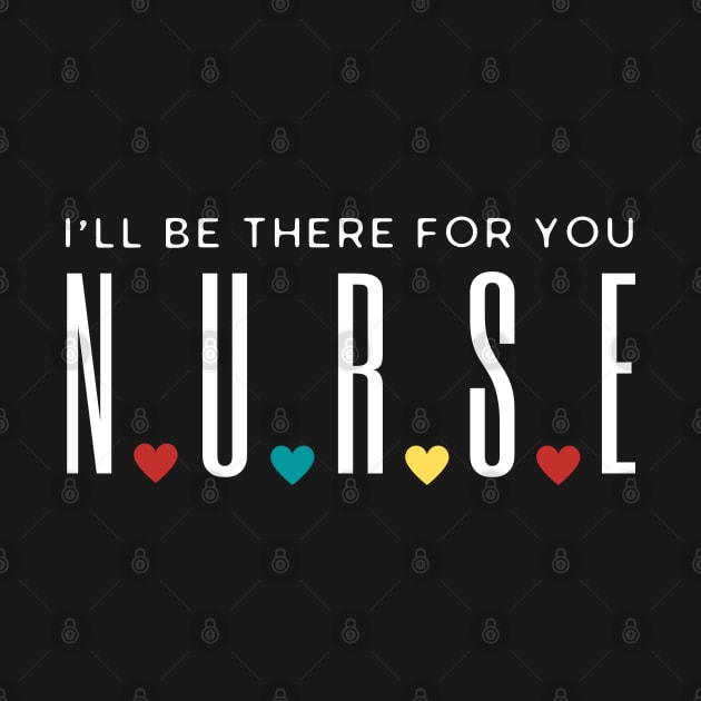 Nurse I'll Be There For You by HobbyAndArt