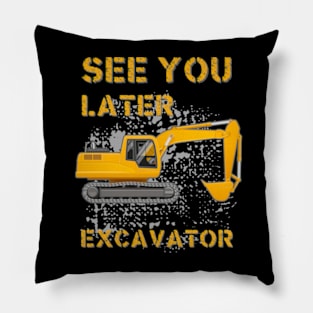 See You Later Excavator Pillow