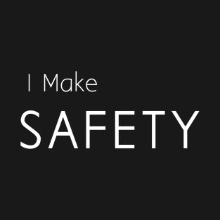 I Make safety T-Shirt