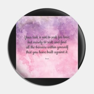 Your task is not to seek for love - Rumi quote Pin