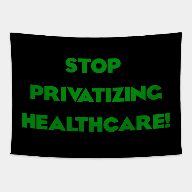 Stop Privatizing Healthcare! Tapestry by Dirty Leftist