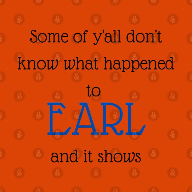 What Happened To Earl? by Hoydens R Us