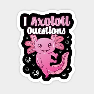 Cute & Funny I Axolotl Questions Pun Walking Fish Magnet