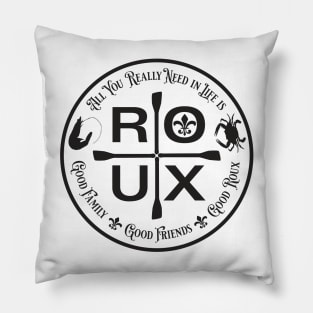 All You Really Need in Life is ... ROUX Pillow