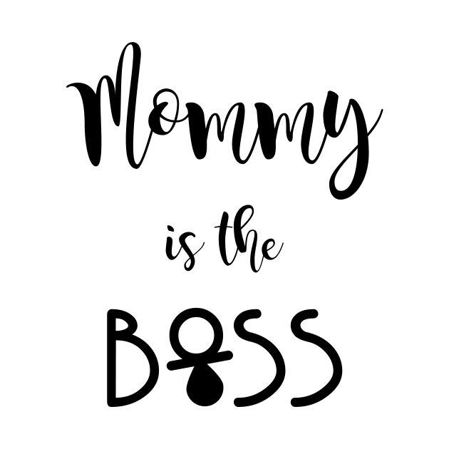 Mommy is the boss - quote by ArtsByNaty