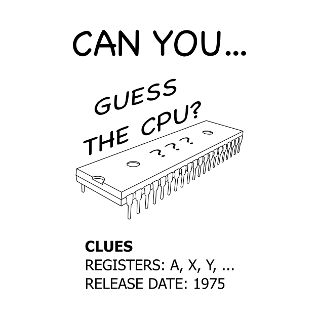 Guess the CPU - 6502 Microprocessor (Black Text) by Starchip Designs