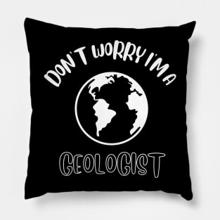 Don't Worry I'm A Geologist Pillow