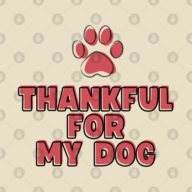 Thankful For My Dog by Empathic Brands